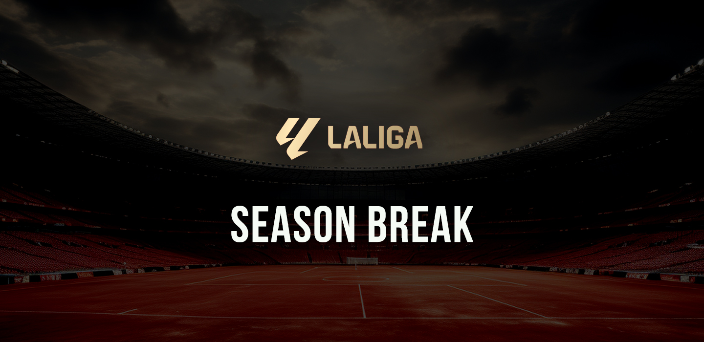 laliga season break & end 25/26